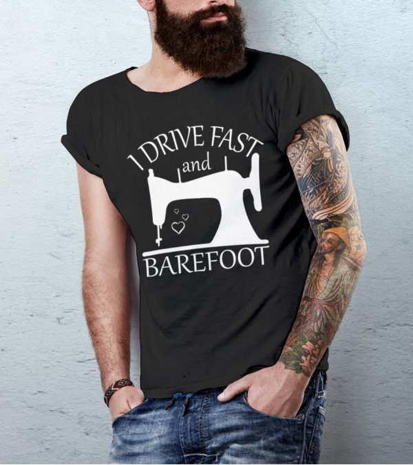 I Drive Fast And Barefoot Sewing Machine Hearts T-Shirt