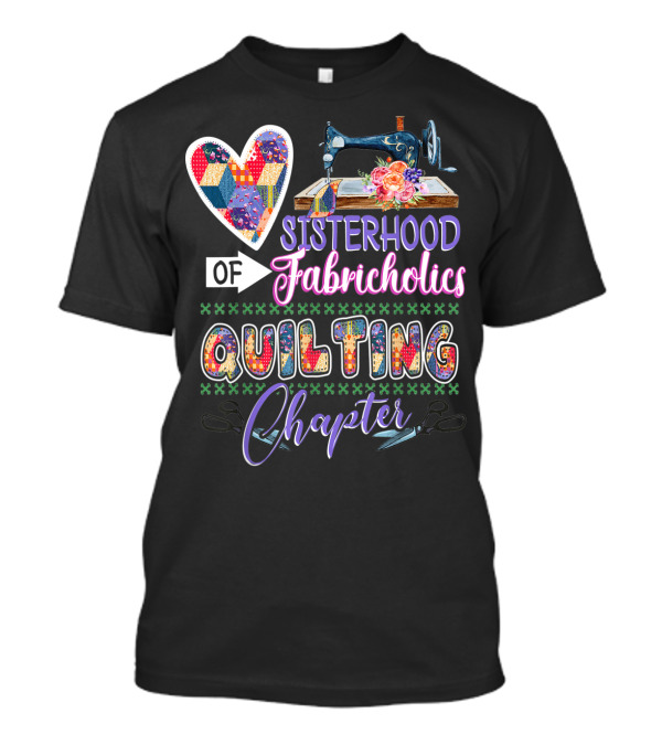 Sisterhood Of Fabricholics Quilting Chapter Sewing Machine Heart T-Shirt