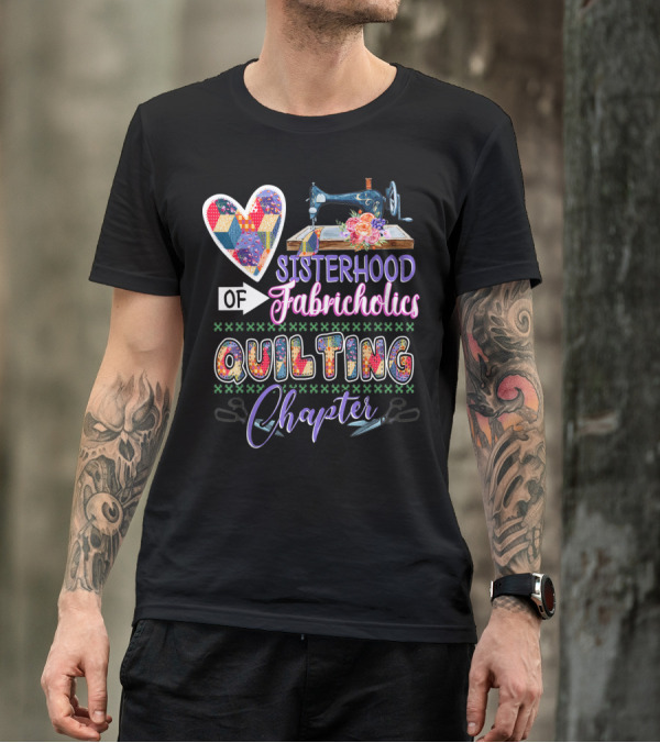 Sisterhood Of Fabricholics Quilting Chapter Sewing Machine Heart T-Shirt