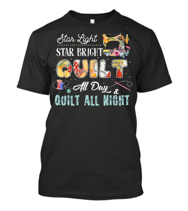 Star Light Star Bright Quilt All Day Quilt All Night T-Shirt