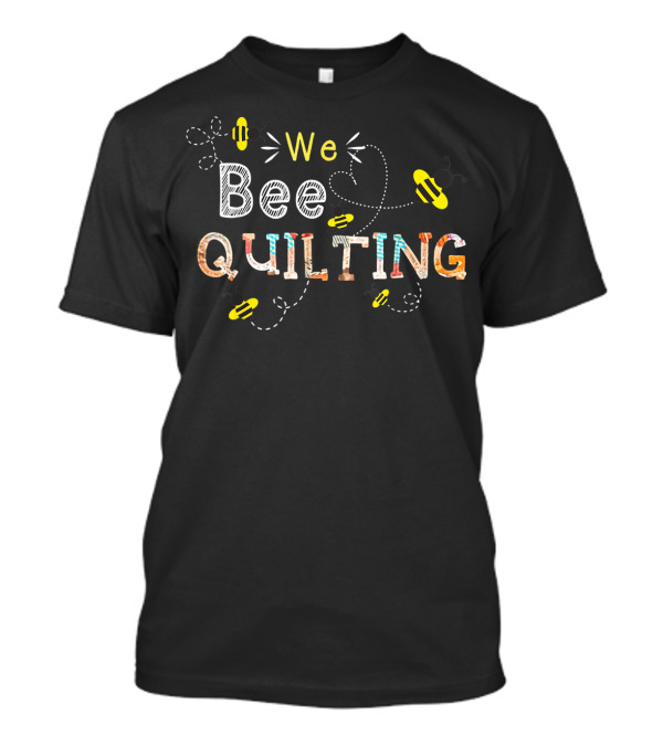 We Bee Quilting Bumble Bee Stitching Fun T-Shirt