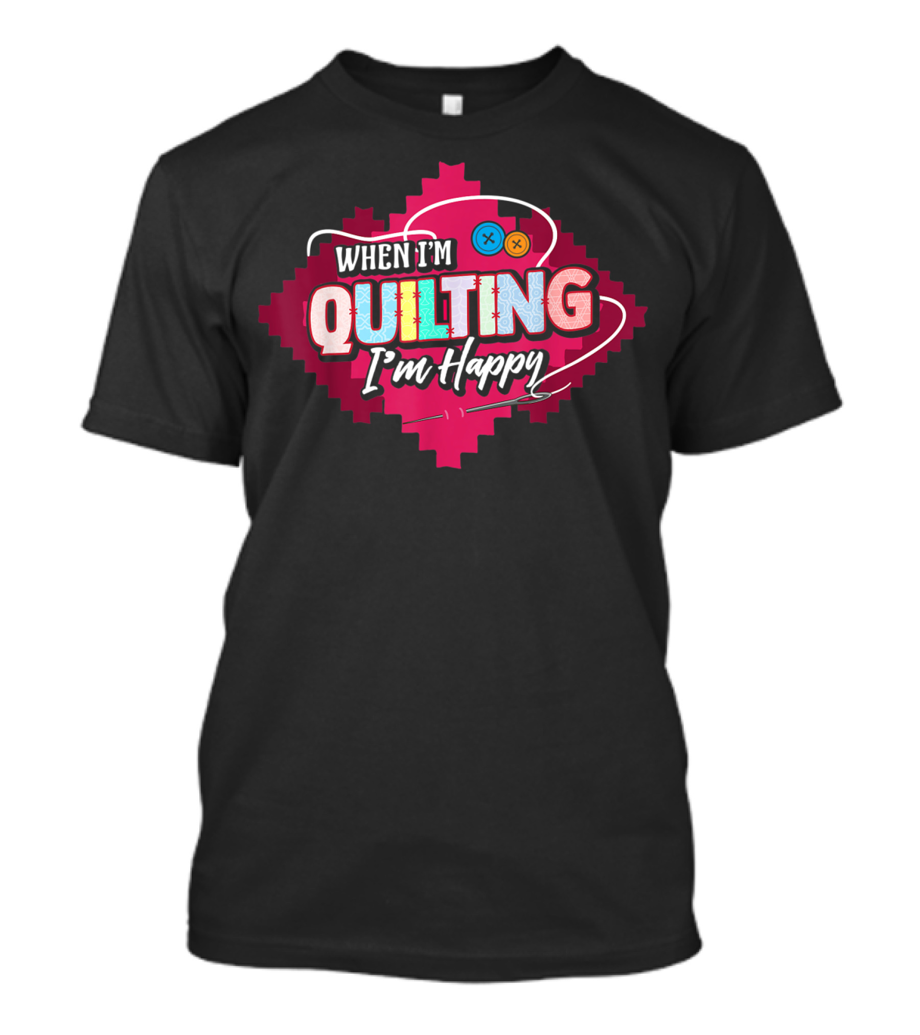 When I'm Quilting I'm Happy T-Shirt
