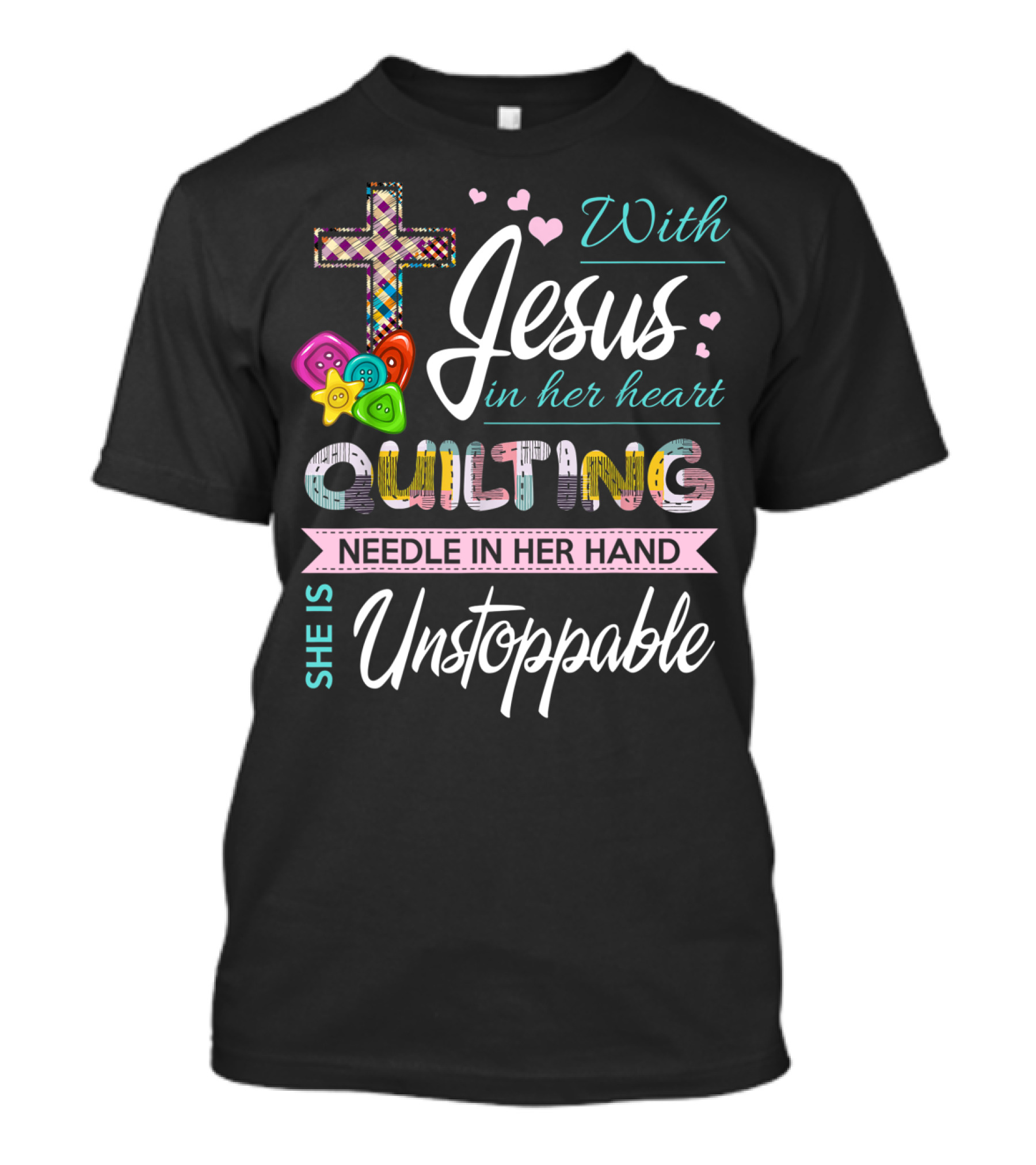 With Jesus In Her Heart Quilting Needle In Her Hand She Is Unstoppable T-Shirt