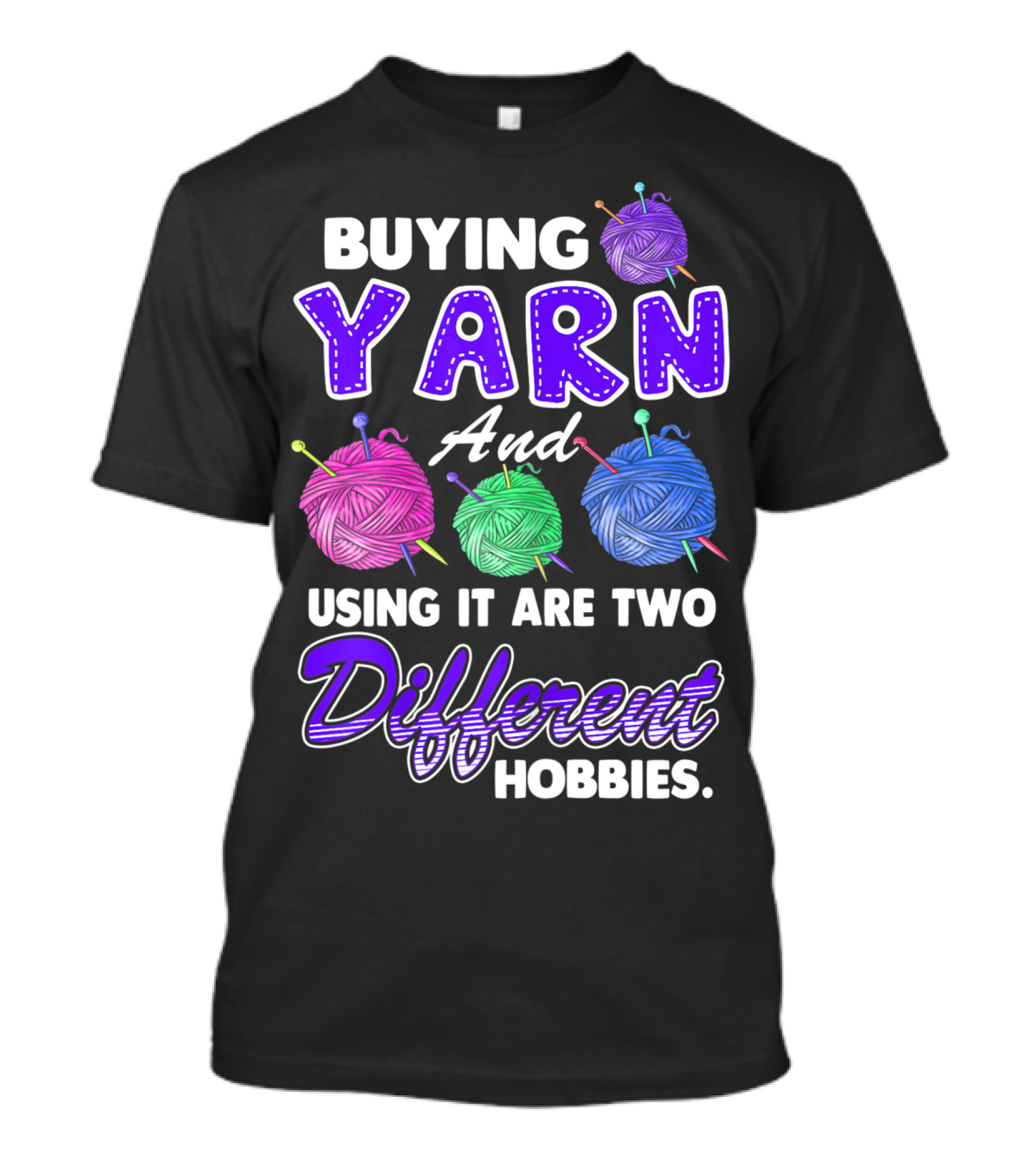 Buying Yarn And Using It Are Two Different Hobbies T-Shirt
