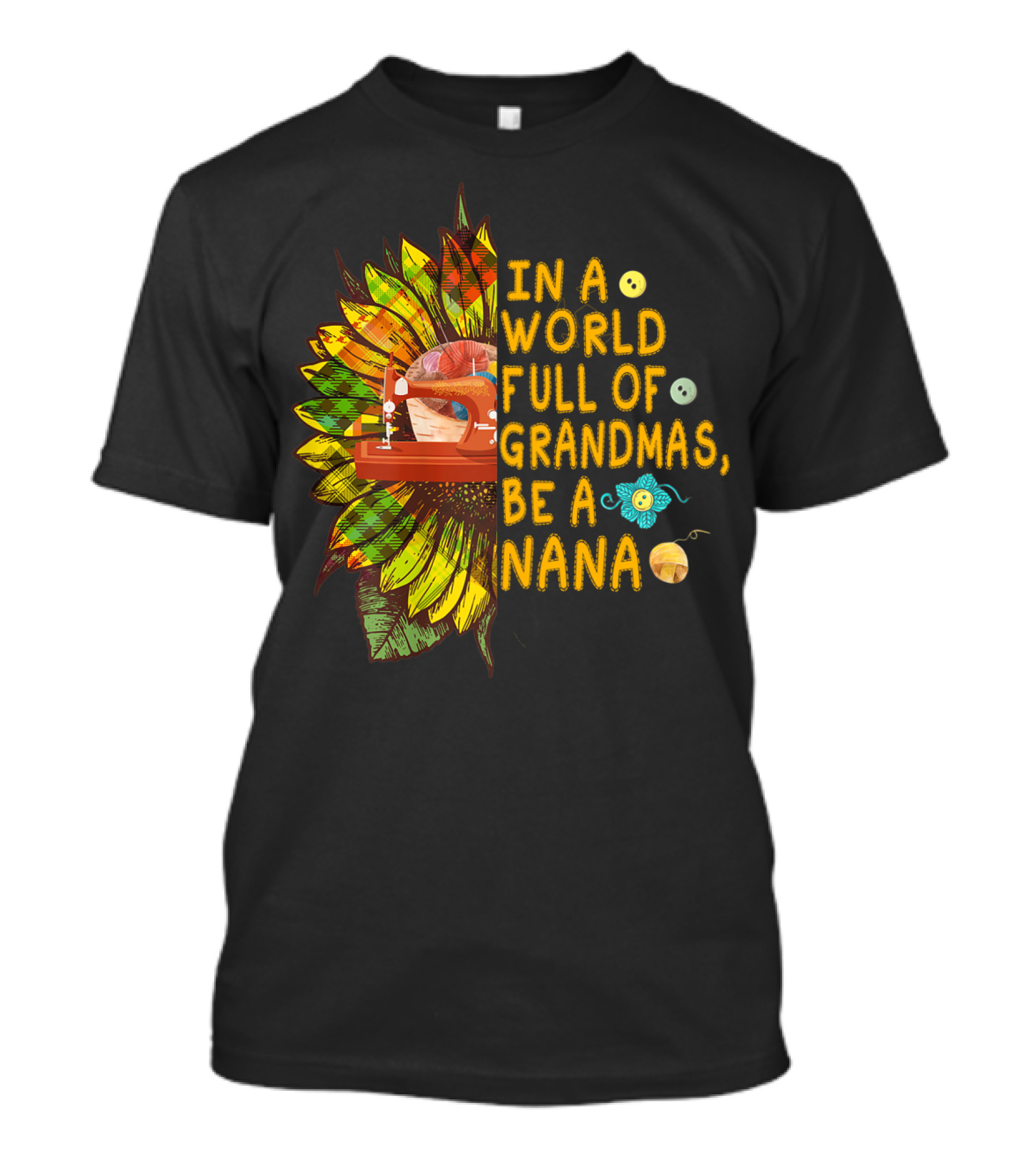In A World Full Of Grandmas Be A Nana Sunflower Sewing Button Motif T-Shirt
