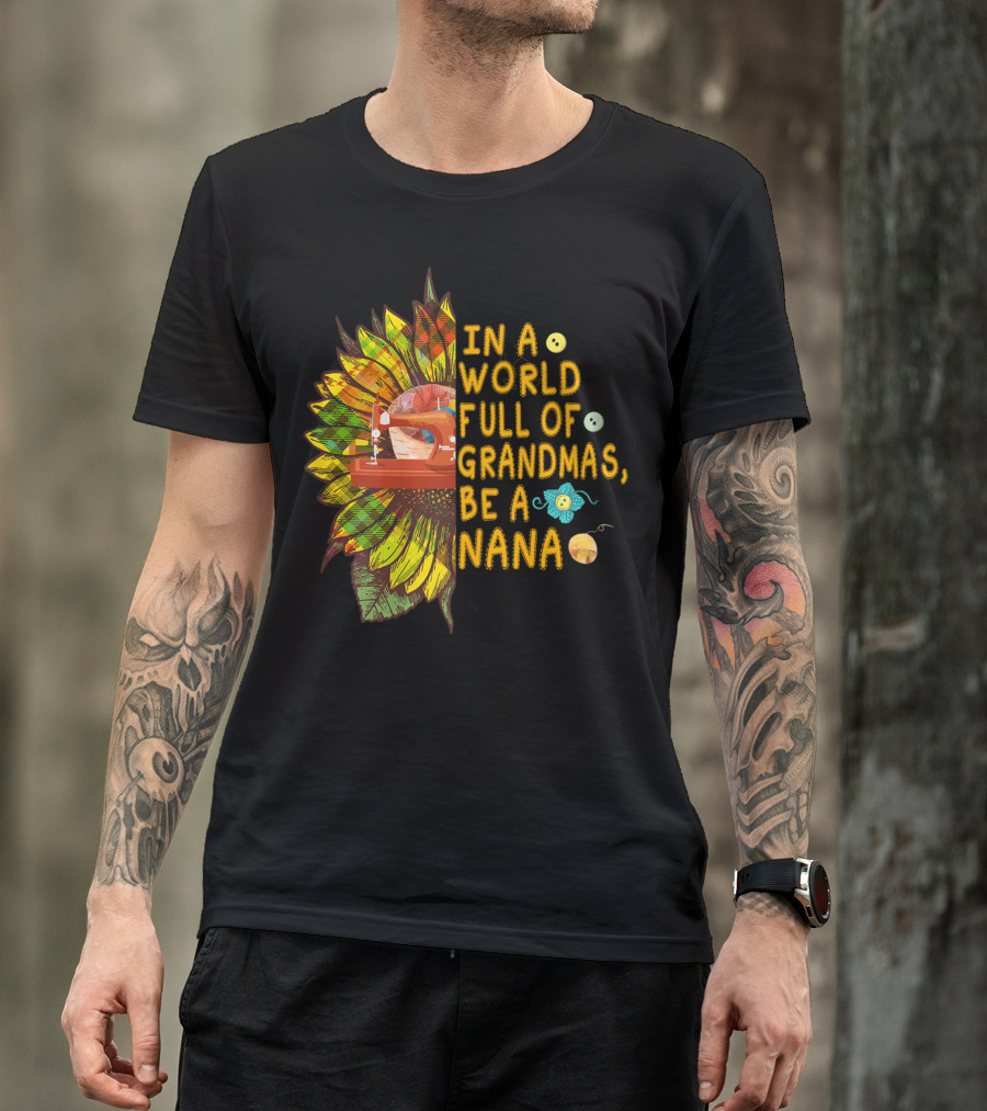 In A World Full Of Grandmas Be A Nana Sunflower Sewing Button Motif T-Shirt