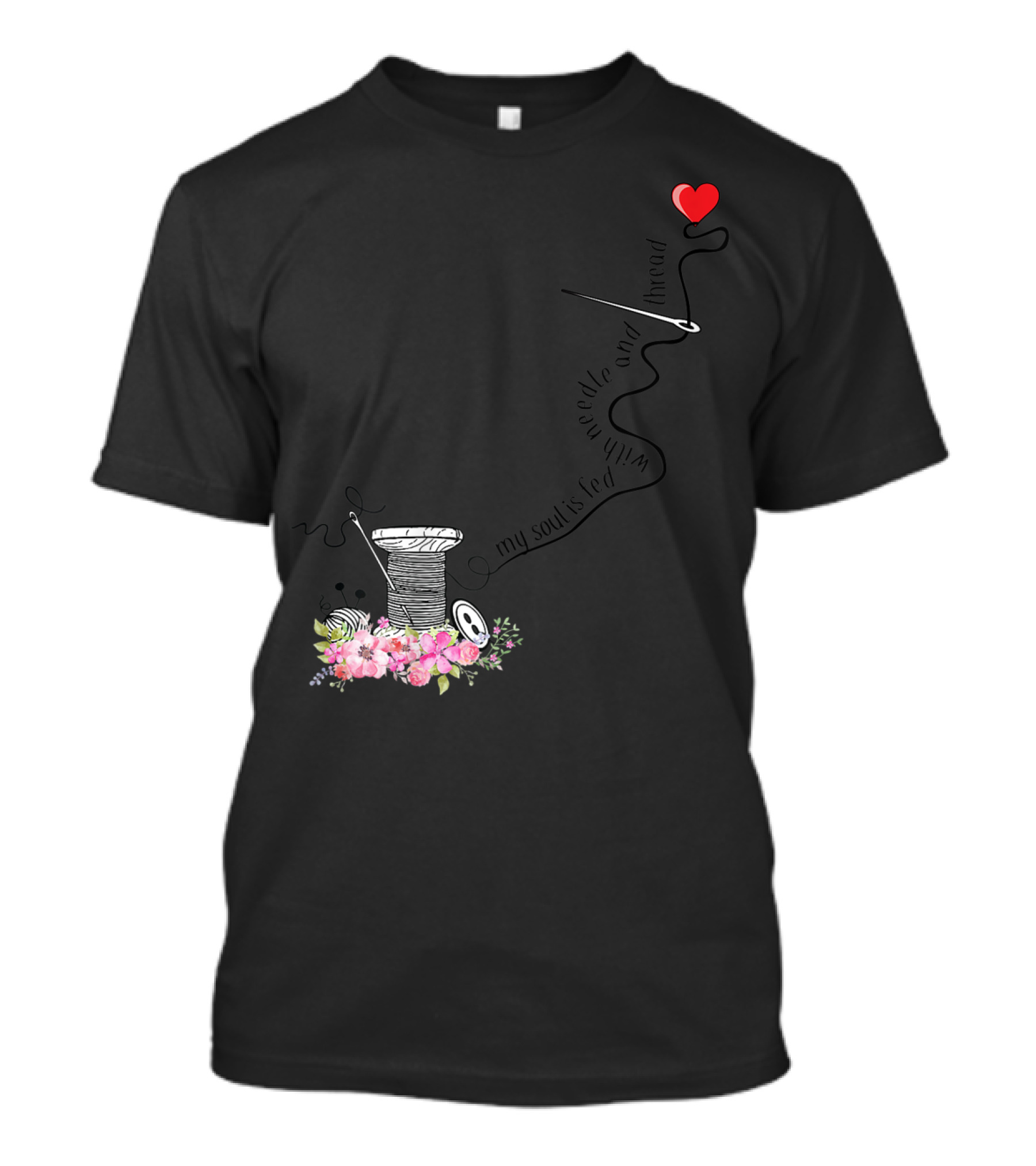 My Soul Is Fed With Needle And Thread Heart Spool Flowers T-Shirt