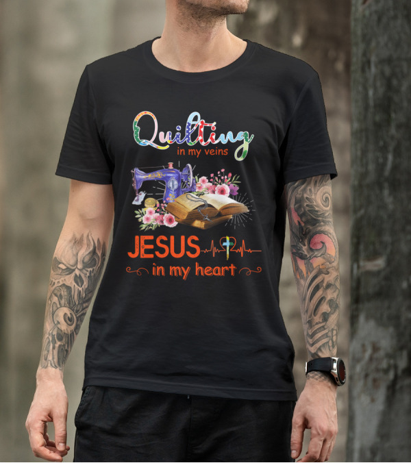 Quilting In My Veins Jesus In My Heart Sewing Machine Bible Flowers T-Shirt