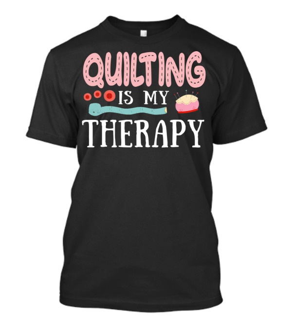 Quilting Is My Therapy With Buttons And Pin Cushion Elements T-Shirt