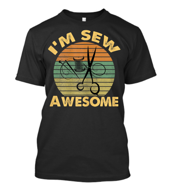 I'm Sew Awesome Vintage Sewing Quilters Crafting T-Shirt