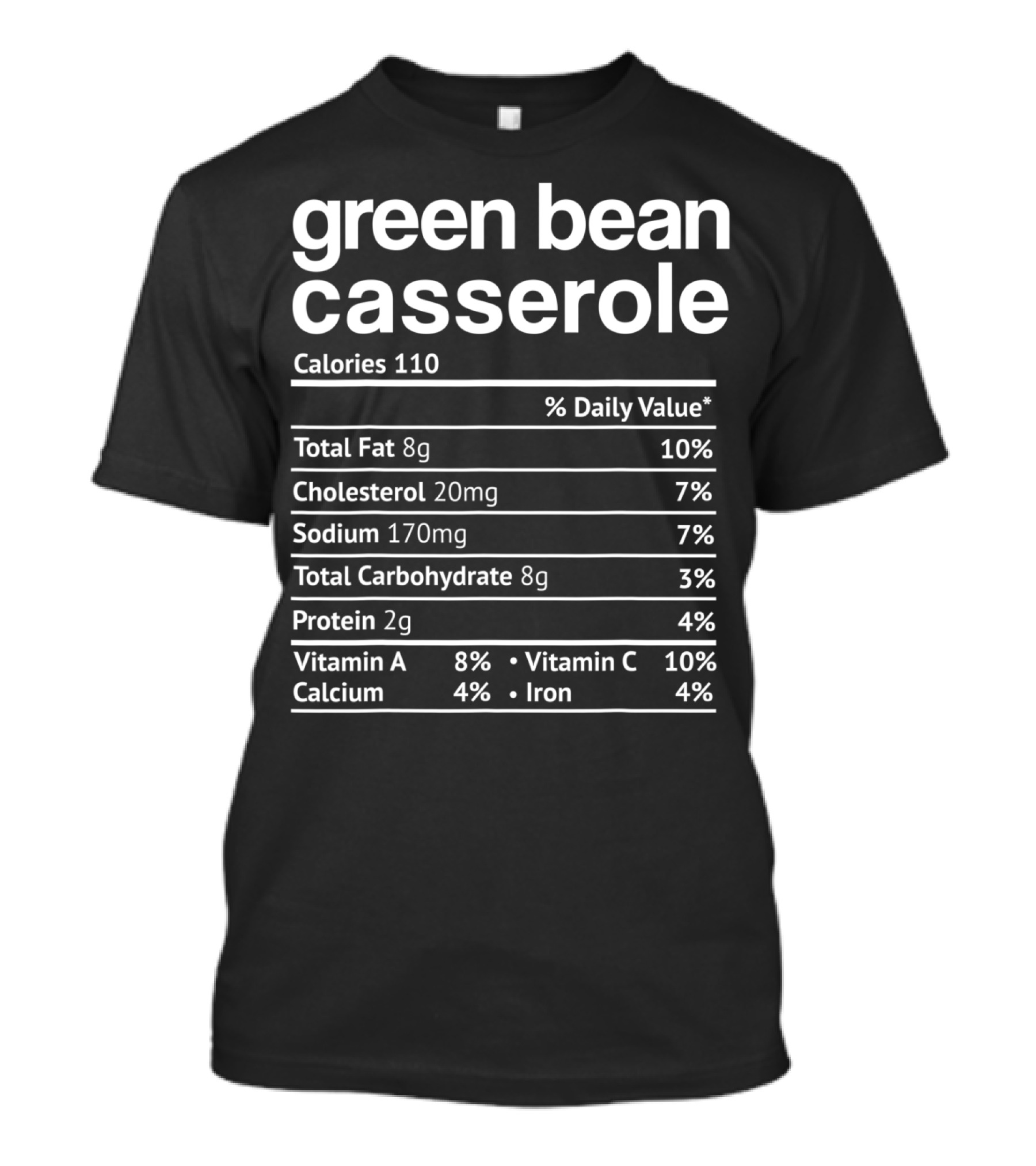 Green Bean Casserole Calories 110 Total Fat Cholesterol Sodium Carbohydrate Protein Vitamin A C Calcium Iron T-Shirt