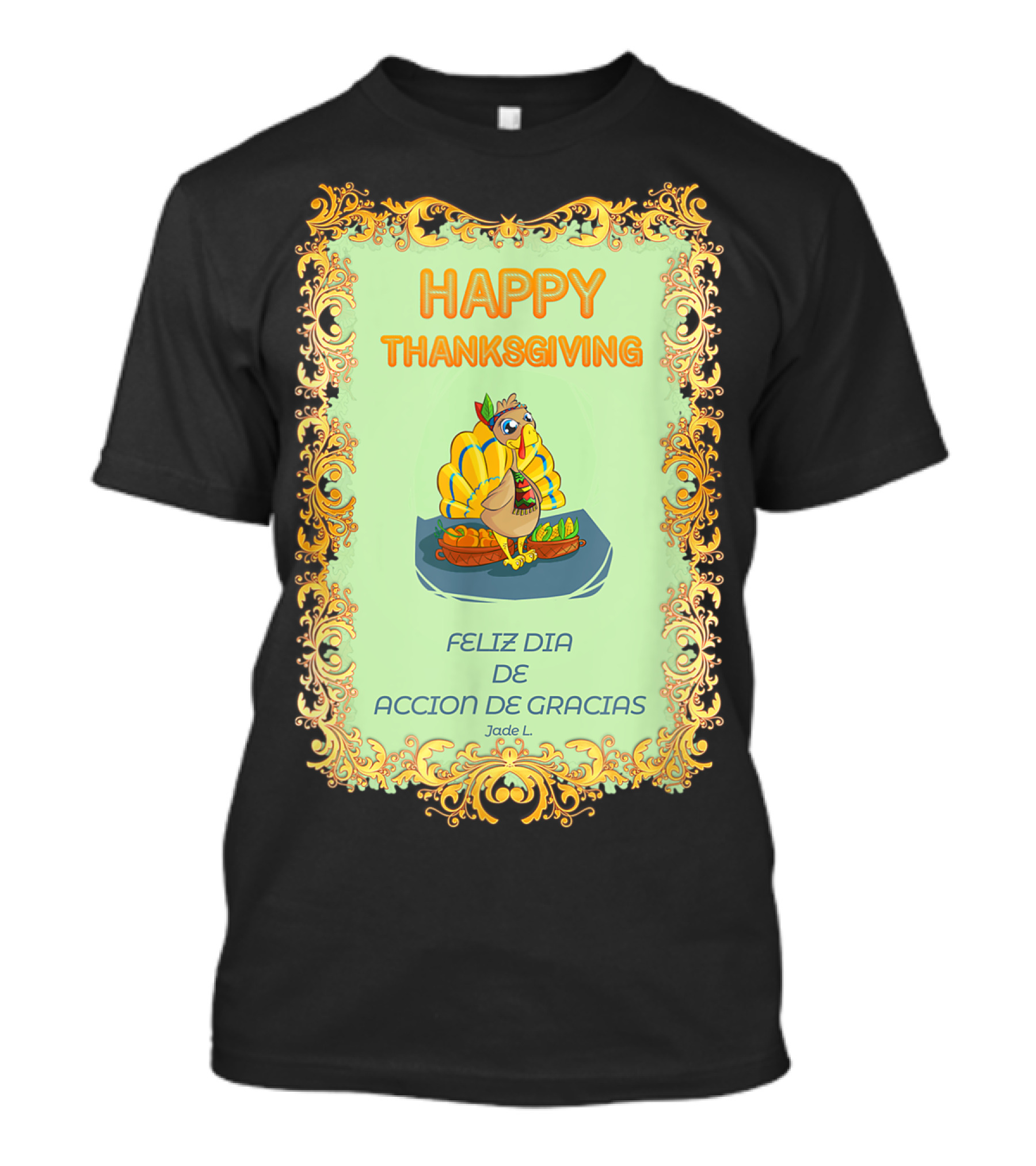 Happy Thanksgiving Funny Turkey Feliz Dia De Accion De Gracias Jade L T-Shirt