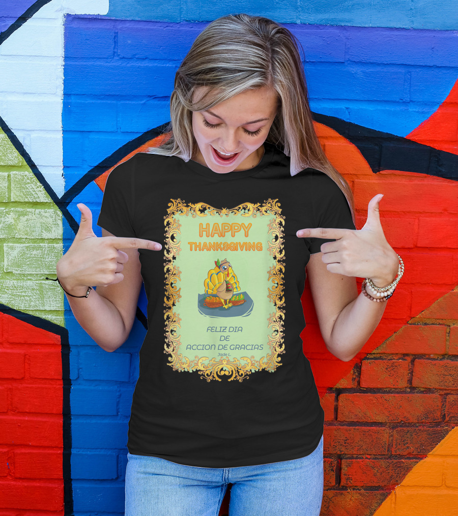 Happy Thanksgiving Funny Turkey Feliz Dia De Accion De Gracias Jade L T-Shirt