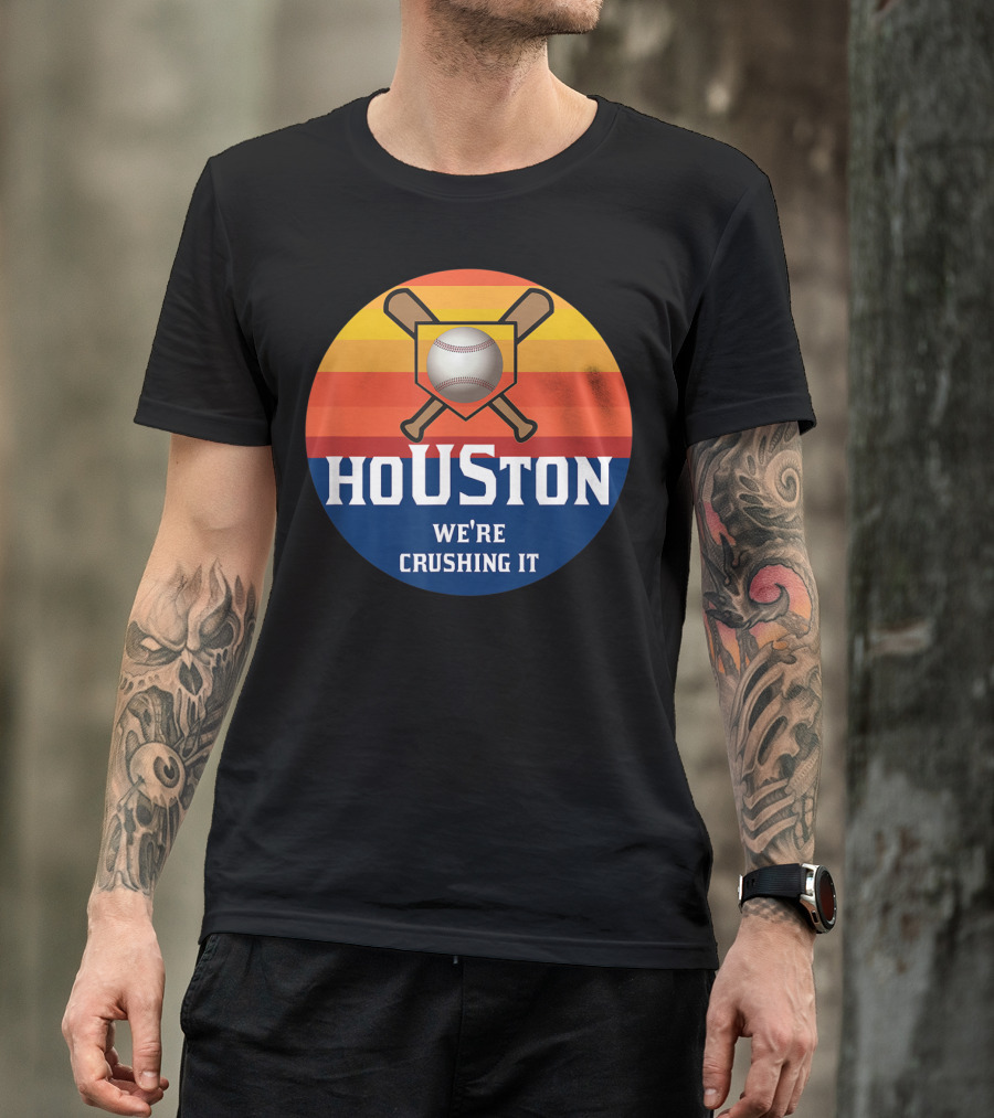 Houston We're Crushing It Baseball City Of Houston Pride T-Shirt