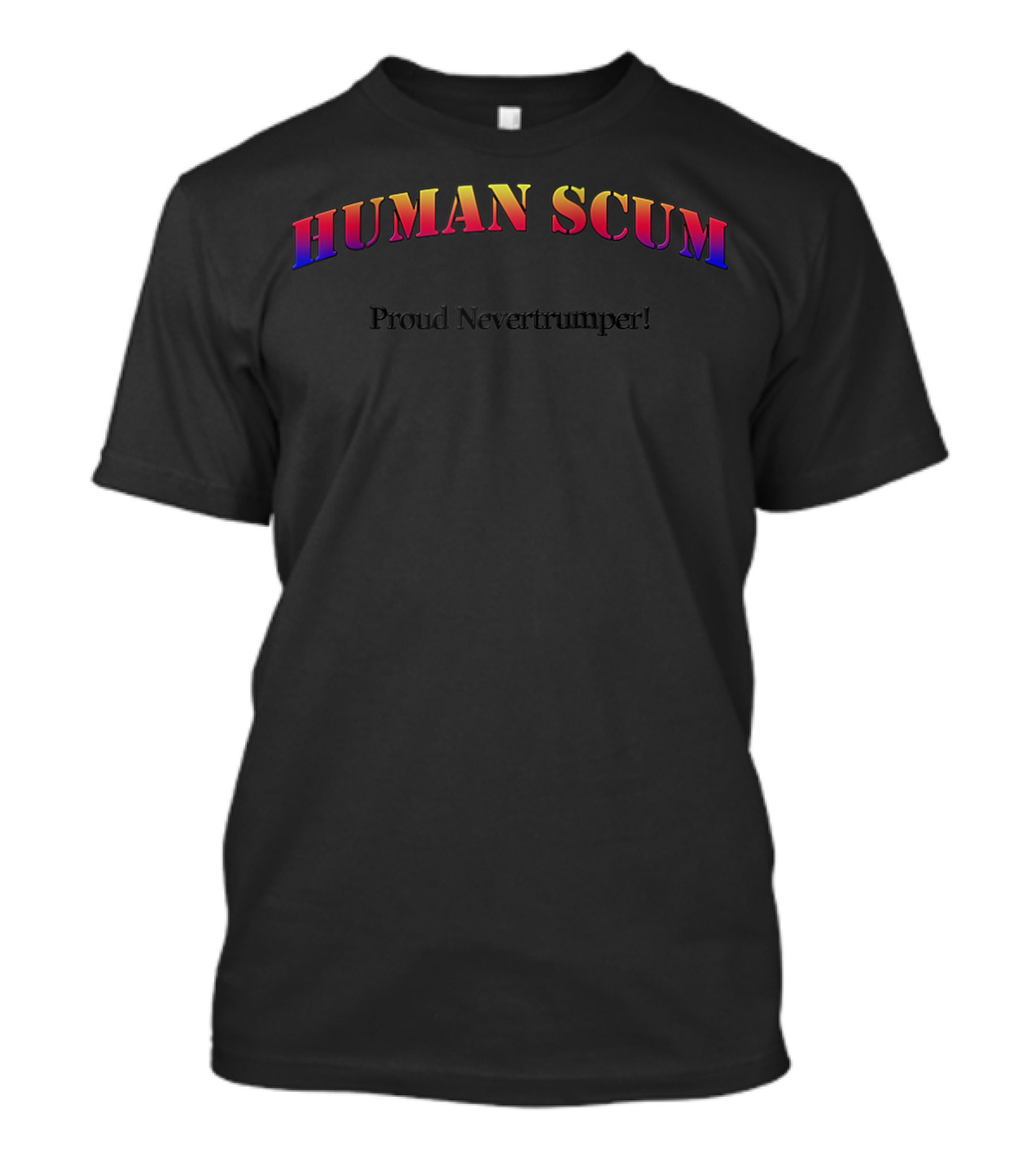 Human Scum Proud Nevertrumper T-Shirt