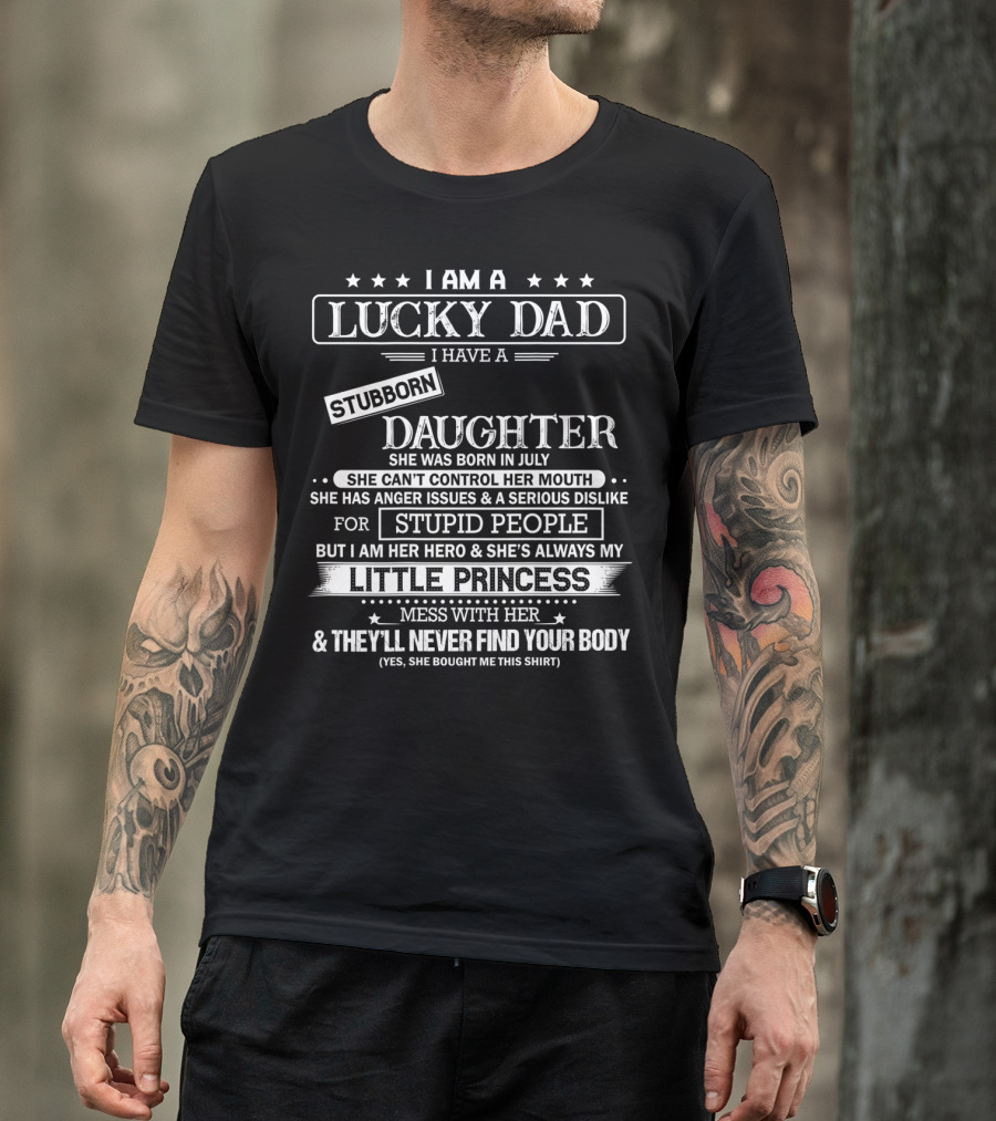 I Am A Lucky Dad I Have A Stubborn Daughter Born In July Anger Issues Hero Little Princess T-Shirt