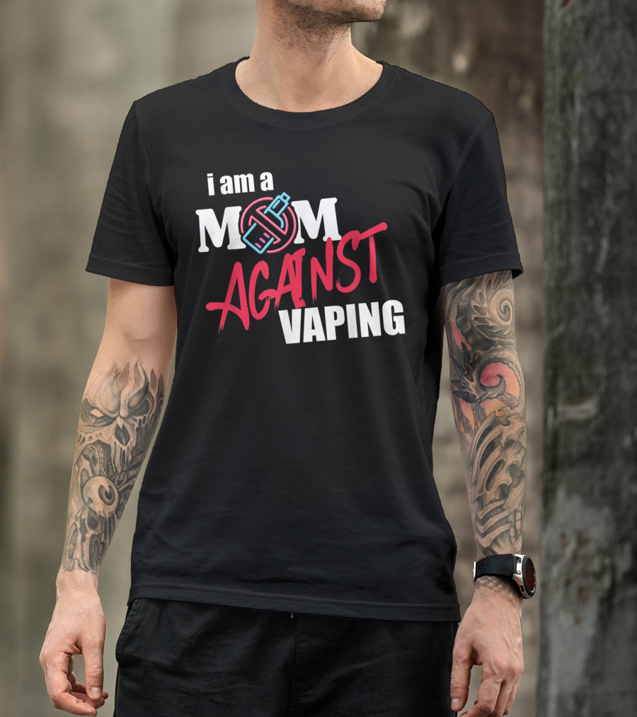 I Am A Mom Against Vaping With Anti-Vape T-Shirt