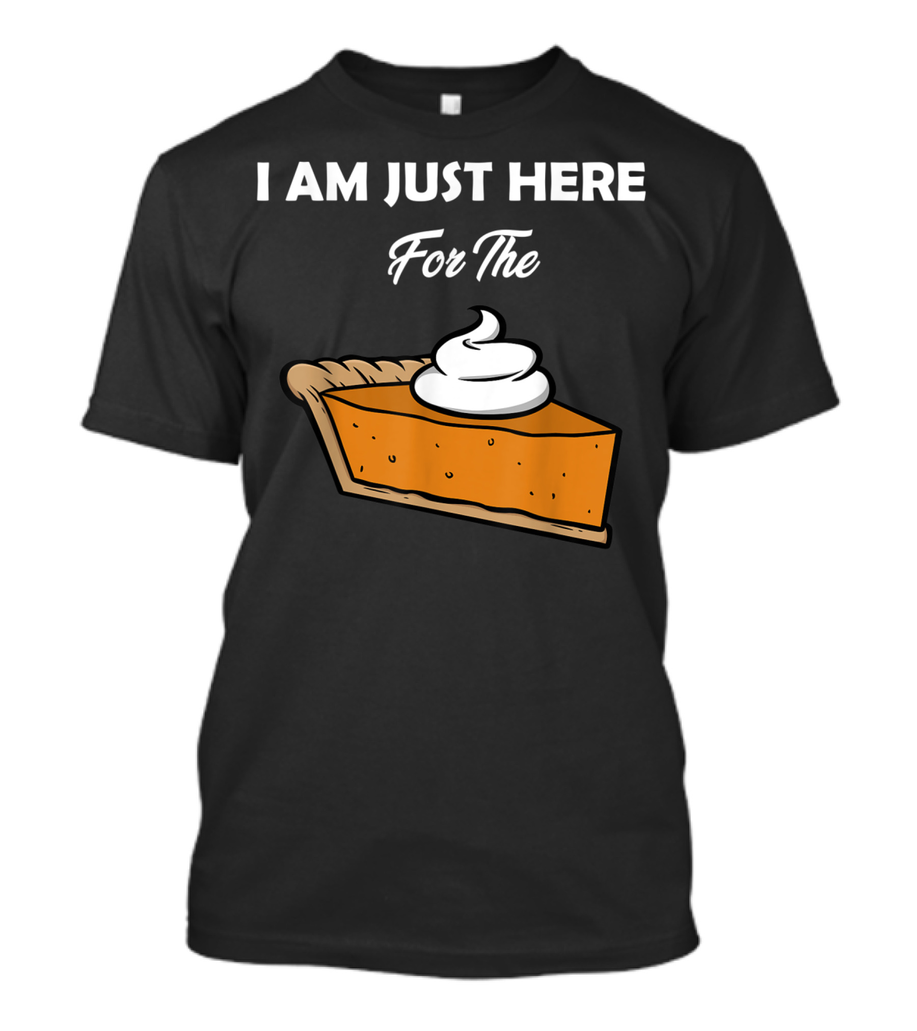 I Am Just Here For The Pie Slice With Whipped Cream T-Shirt