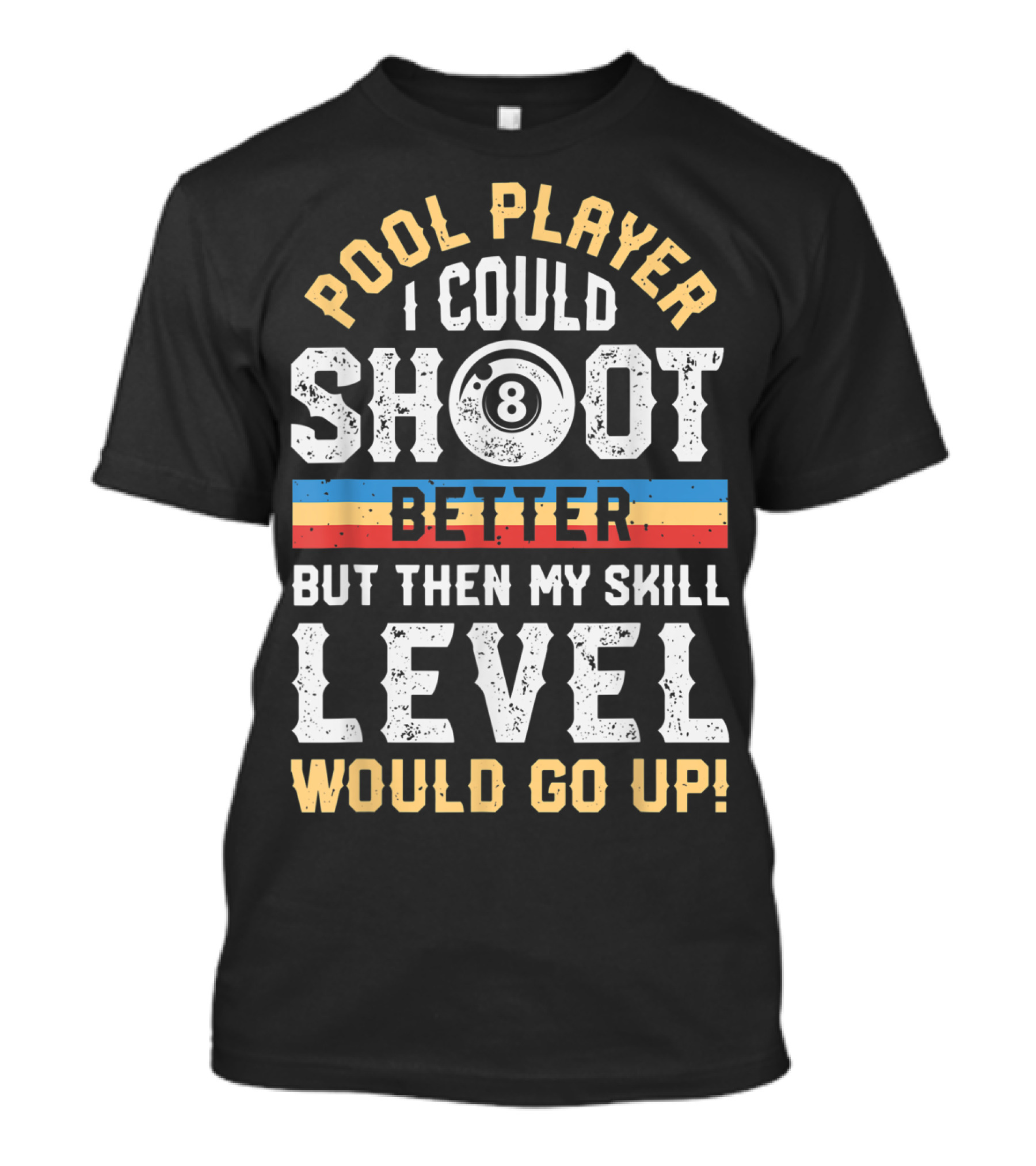 Pool Player I Could Shoot Better But Then My Skill Level Would Go Up T-Shirt