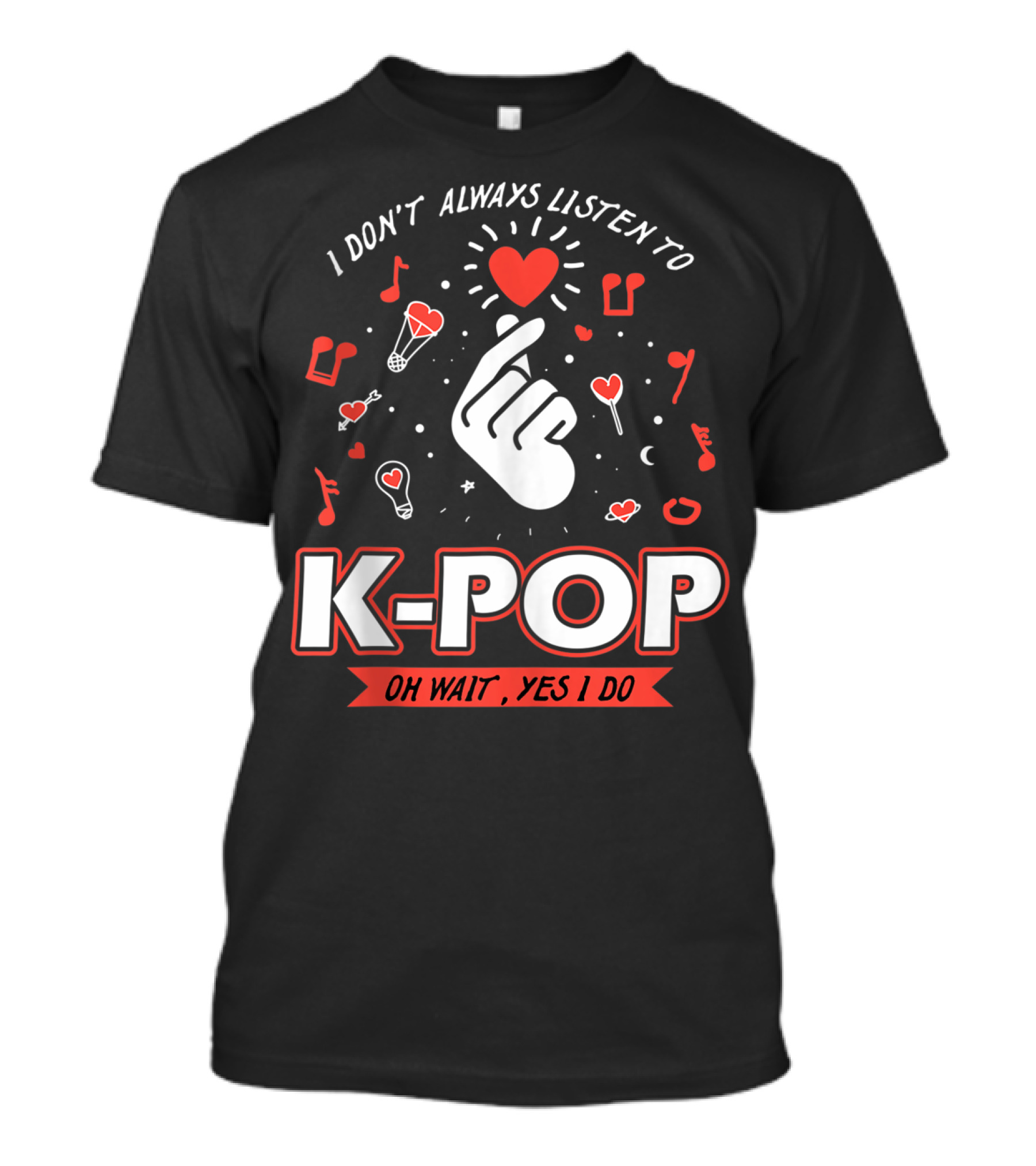 I Don't Always Listen To K-Pop Oh Wait Yes I Do Finger Heart Music Notes T-Shirt