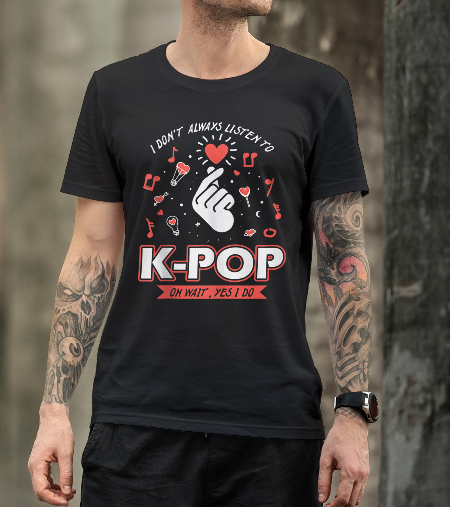 I Don't Always Listen To K-Pop Oh Wait Yes I Do Finger Heart Music Notes T-Shirt