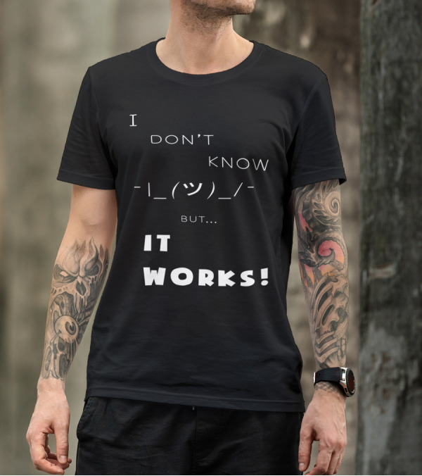 I Don't Know Shrug But It Works T-Shirt