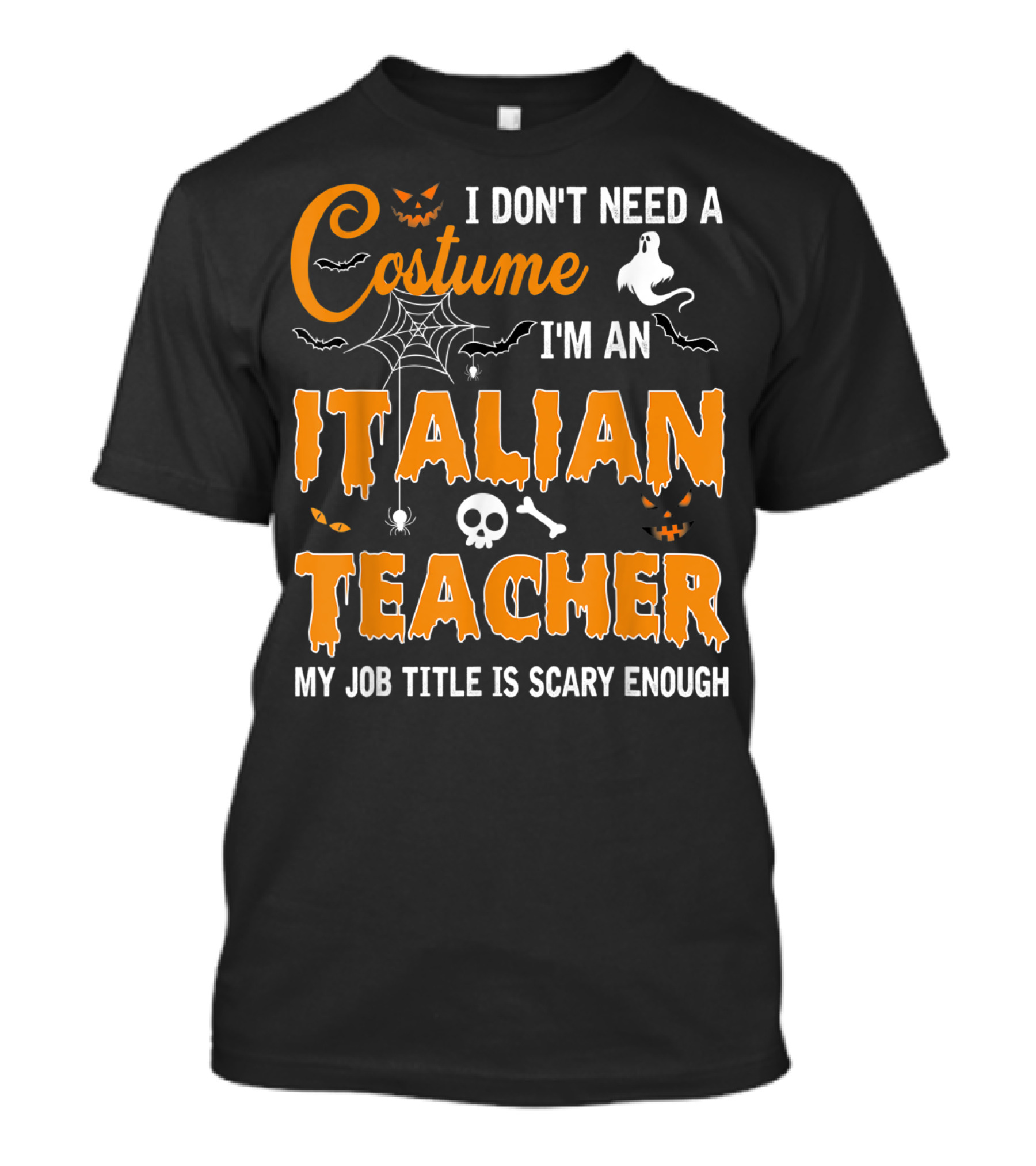 I Don't Need A Costume I'm An Italian Teacher My Job Title Is Scary Enough T-Shirt