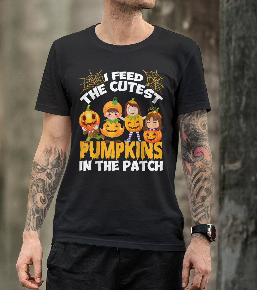 I Feed The Cutest Pumpkins In The Patch T-Shirt
