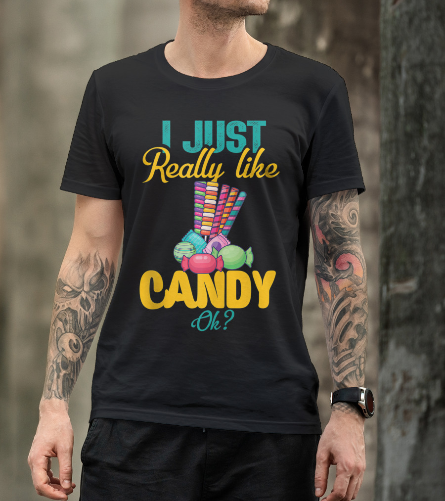 I Just Really Like Candy Ok Colorful Sweets Collection T-Shirt