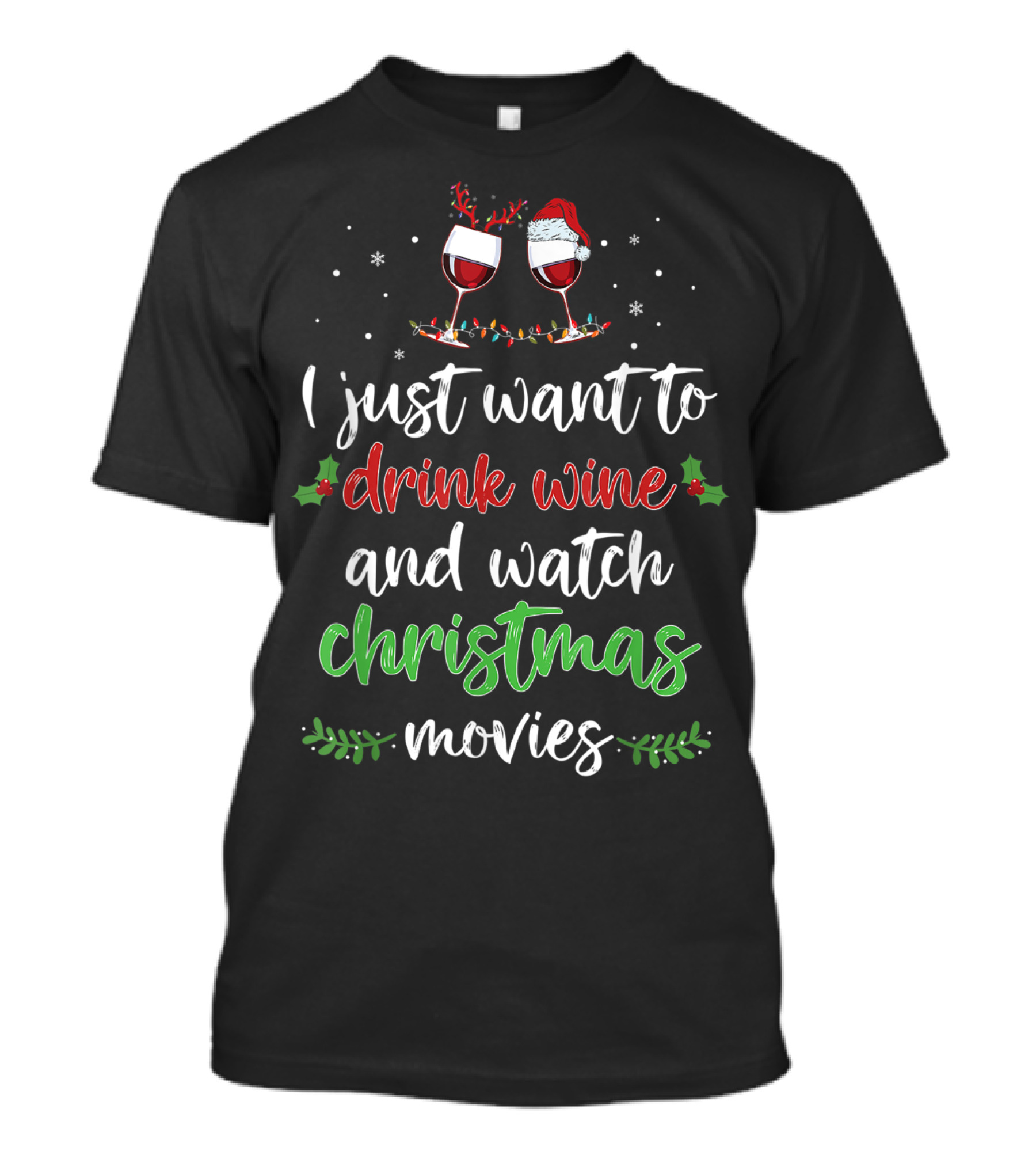 I Just Want To Drink Wine And Watch Christmas Movies T-Shirt