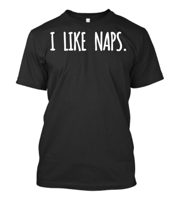 I Like Naps T-Shirt