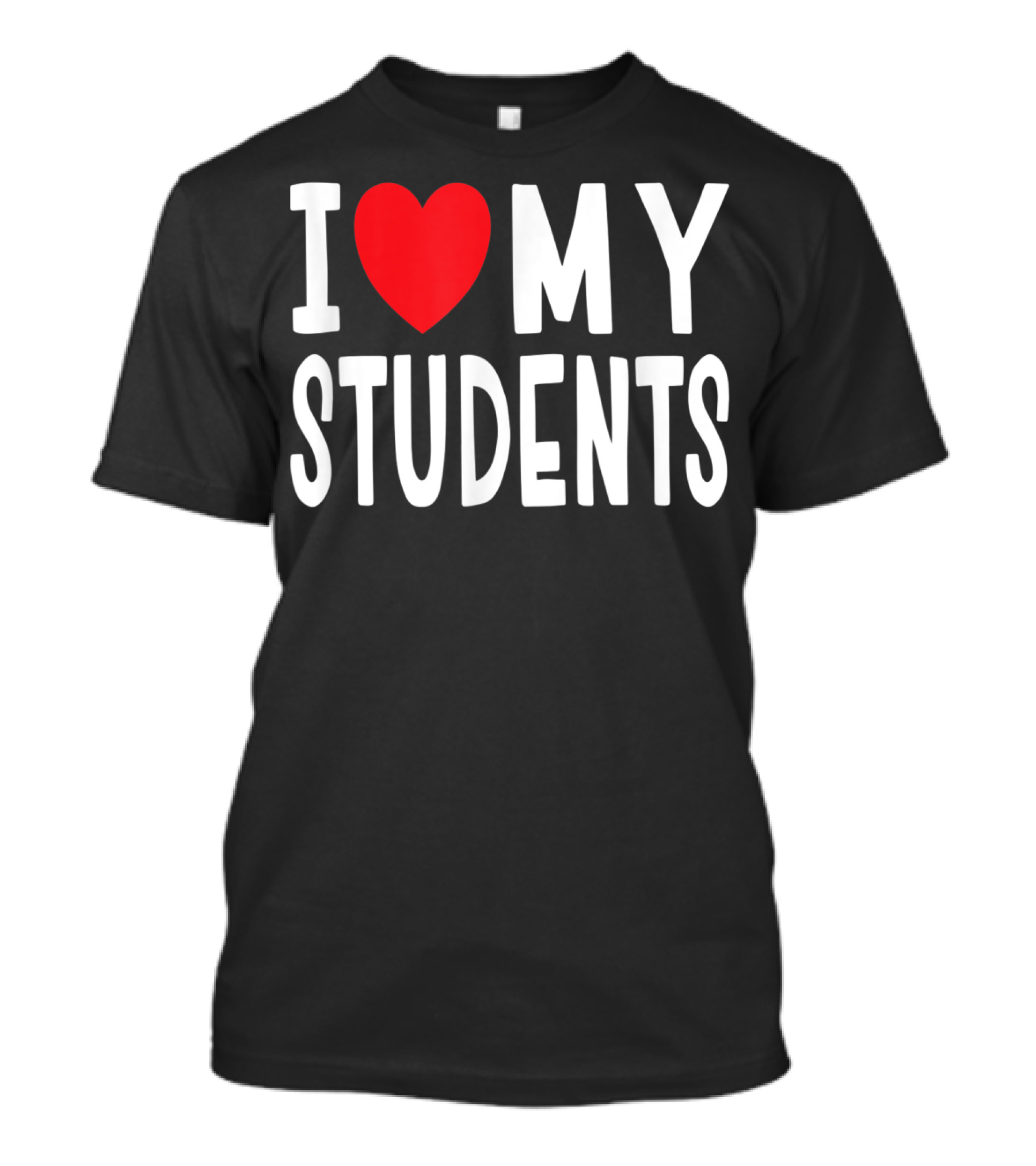 I Love My Students Teacher Class T-Shirt