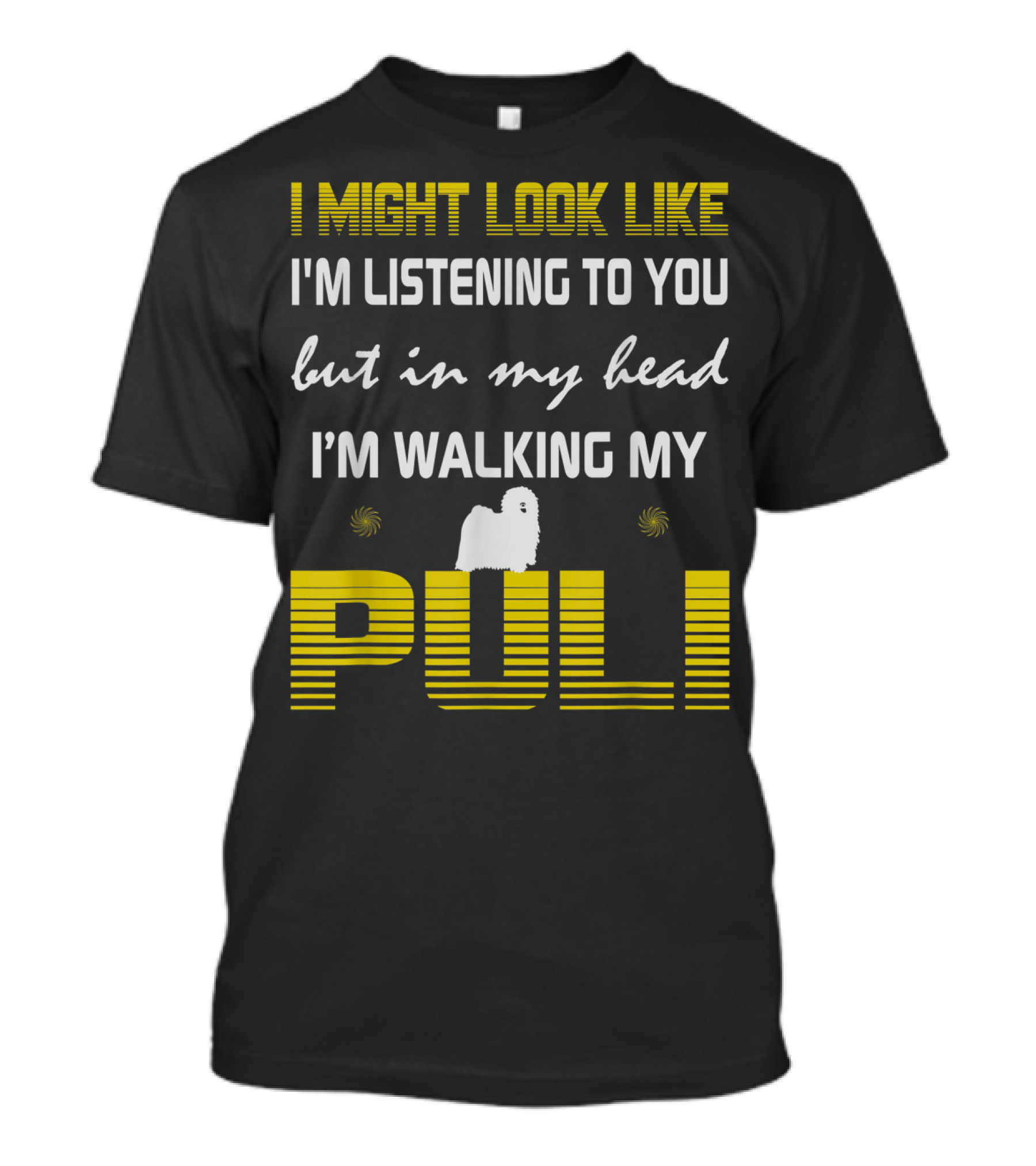 I Might Look Like I'm Listening To You But In My Head I'm Walking My Puli Dog T-Shirt