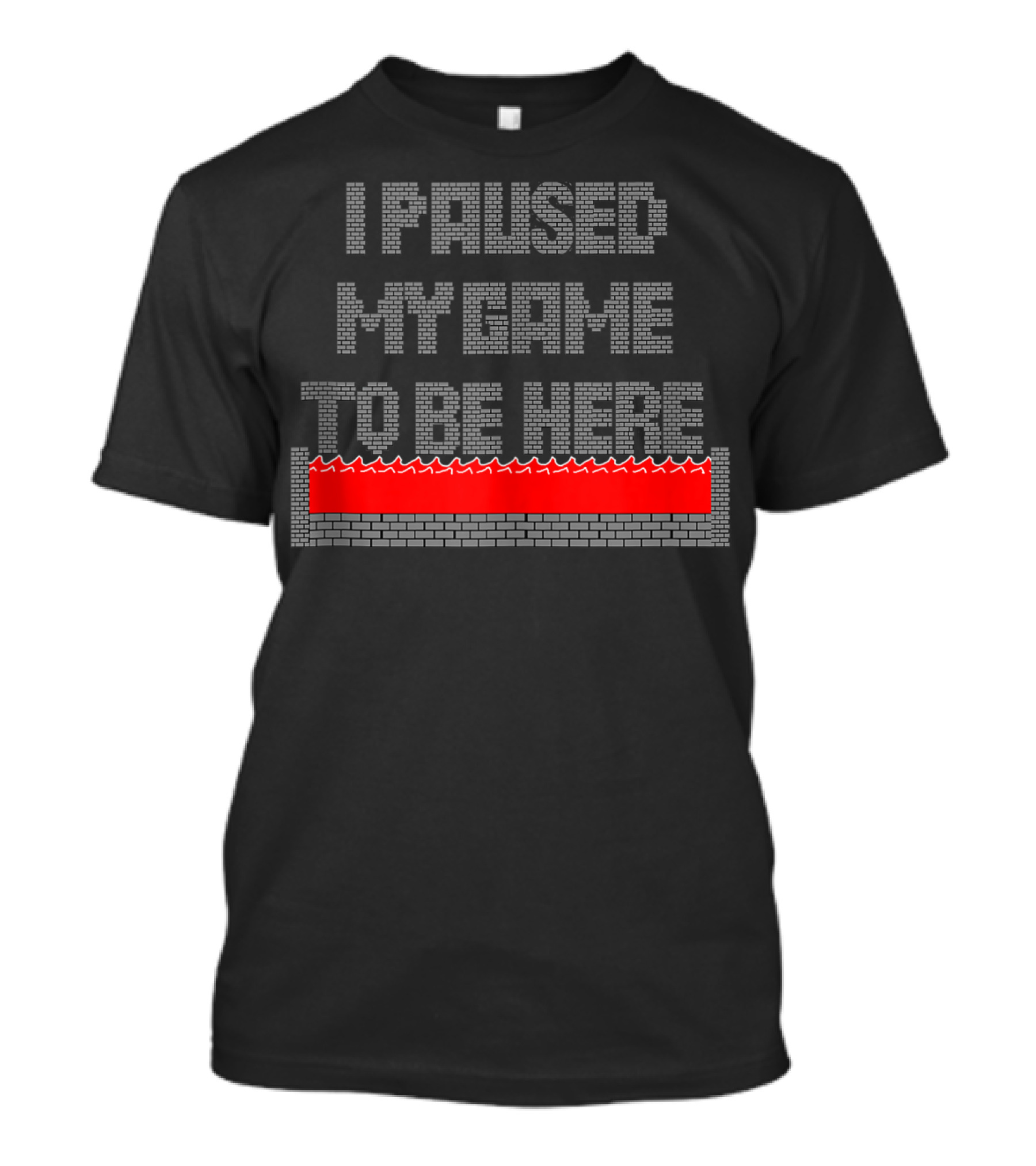 I Paused My Game To Be Here Dungeon Level Brick Wall Red Hazard T-Shirt