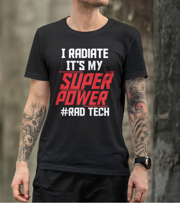 I Radiate It's My Super Power Super Power #Rad Tech T-Shirt