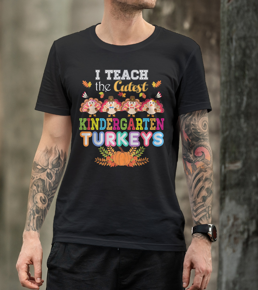 I Teach The Cutest Kindergarten Turkeys Pumpkin Fall Leaves T-Shirt