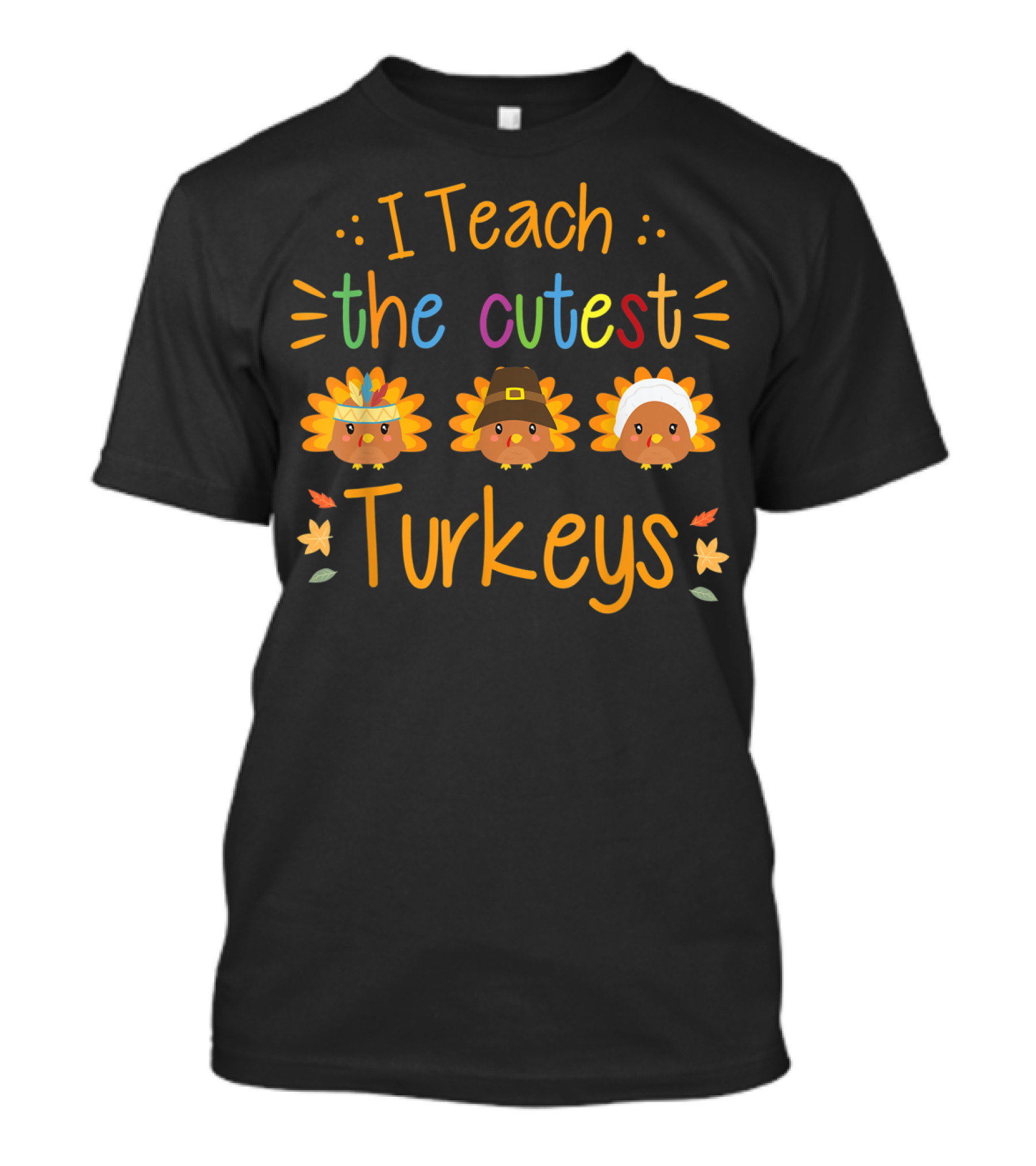 I Teach The Cutest Turkeys Thanksgiving Teacher T-Shirt
