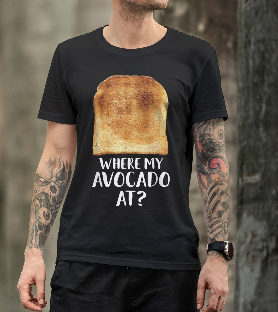 Where My Avocado At Toast Bread Eater Vegetarian T-Shirt