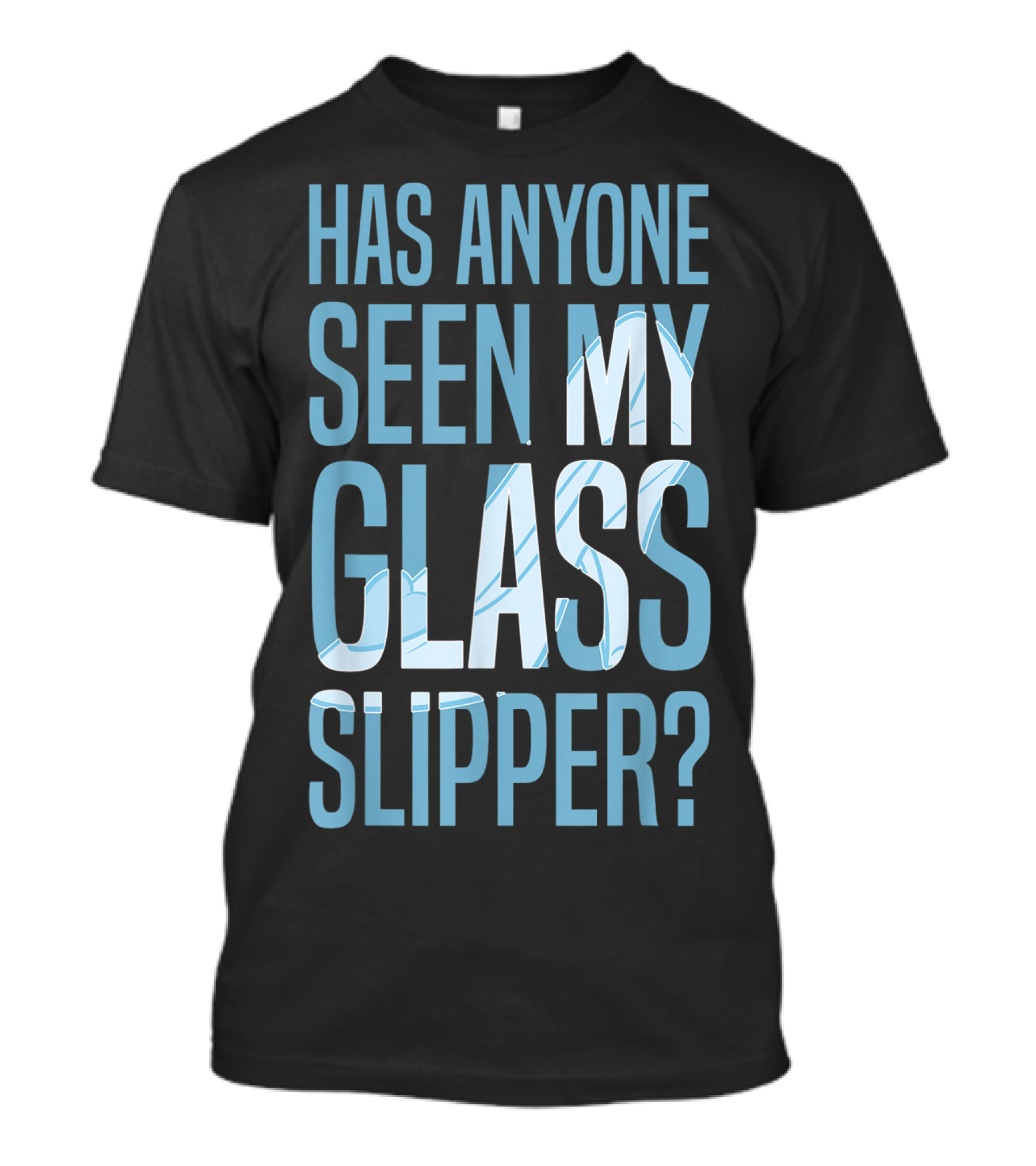 Has Anyone Seen My Glass Slipper Disney Cinderella T-Shirt