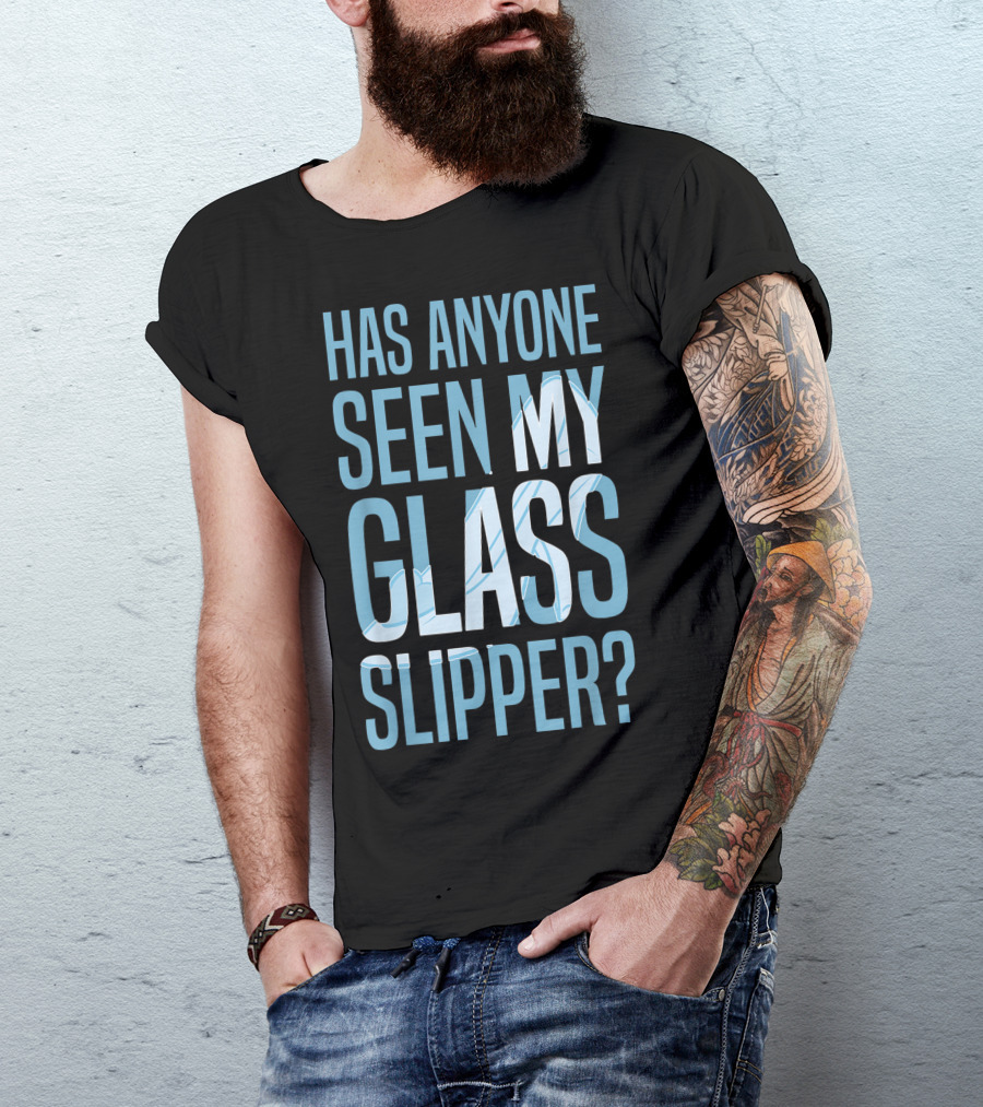 Has Anyone Seen My Glass Slipper Disney Cinderella T-Shirt