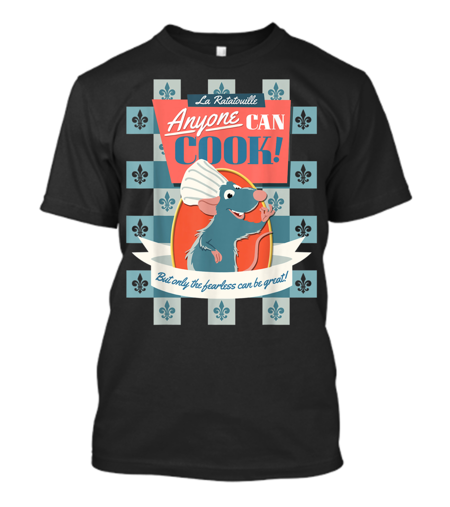 La Ratatouille Remy Anyone Can Cook But Only The Fearless Can Be Great T-Shirt