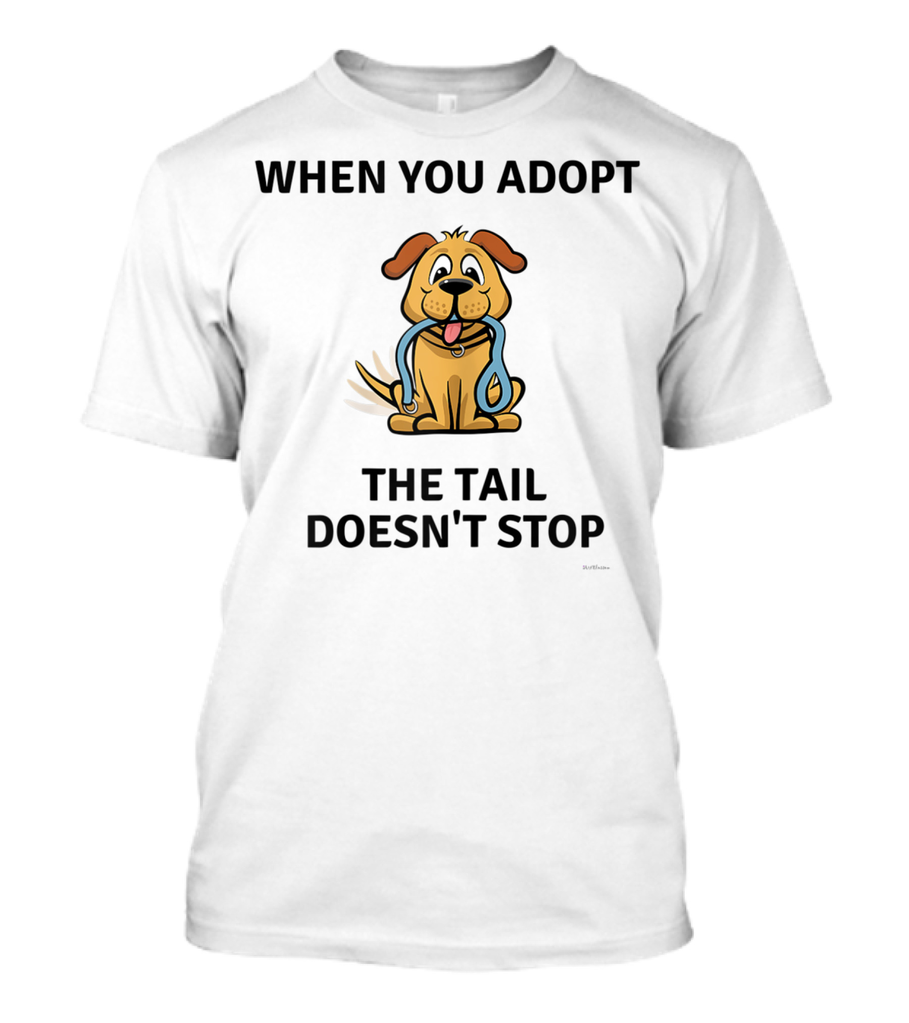 WHEN YOU ADOPT THE TAIL DOESN'T STOP T-Shirt