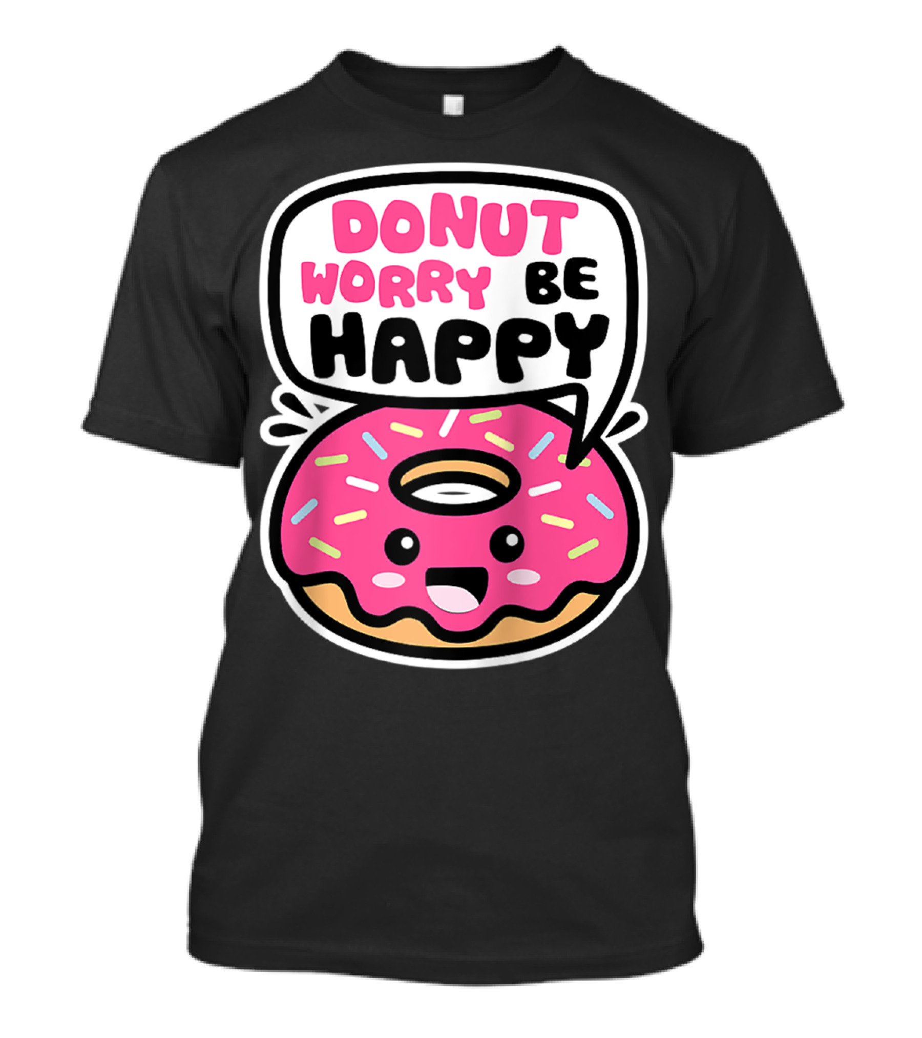 Donut Worry Be Happy Funny Quote Cute Kawaii Pink Sprinkled Smiling Donut T-Shirt