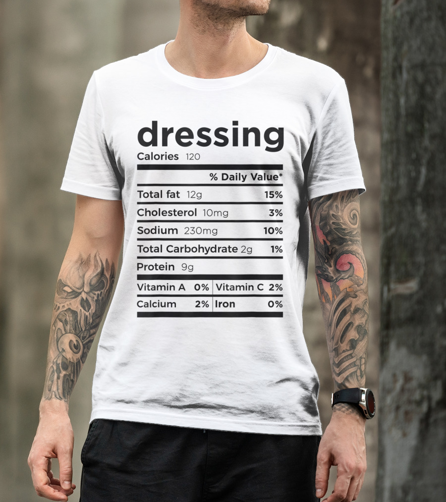 Dressing Nutrition Facts Label Calories Total Fat Cholesterol Sodium Carbohydrate Protein Vitamins Calcium Iron T-Shirt