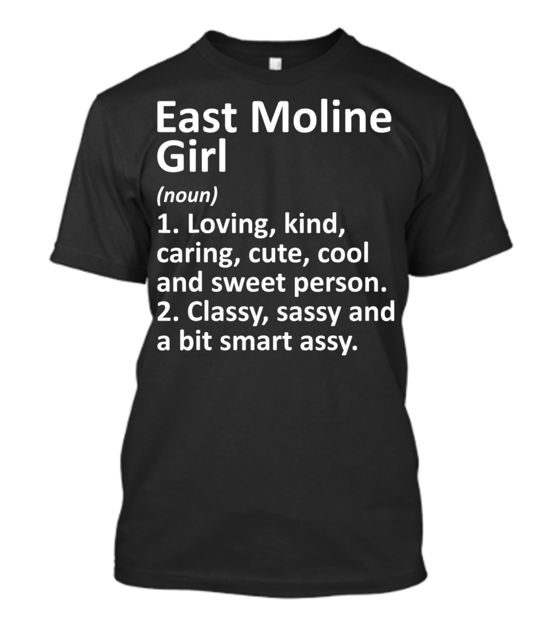 East Moline Girl Loving Kind Caring Cute Classy Sassy Definition T-Shirt