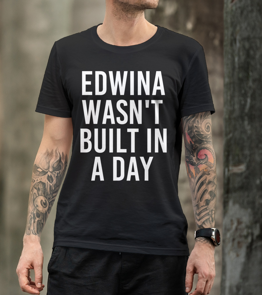 EDWINA WASN'T BUILT IN A DAY Playful Motivational Expression T-Shirt