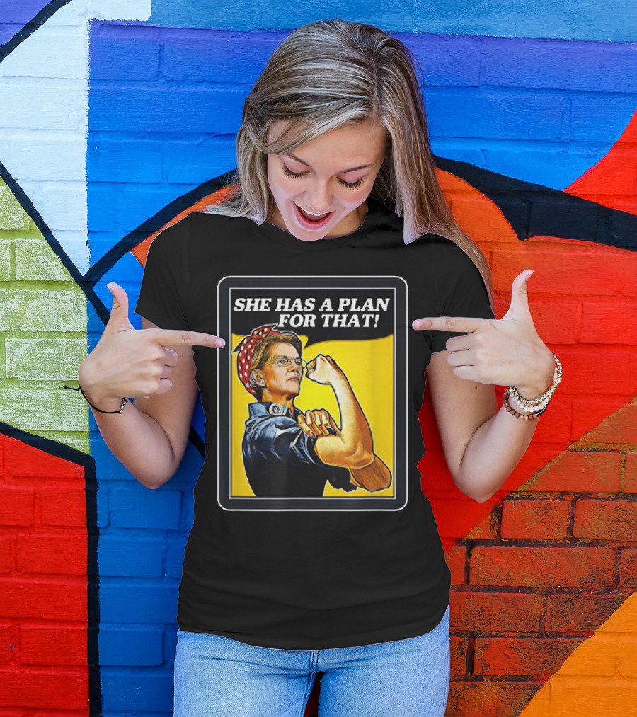 She Has A Plan For That Rosie The Riveter Elizabeth Warren T-Shirt