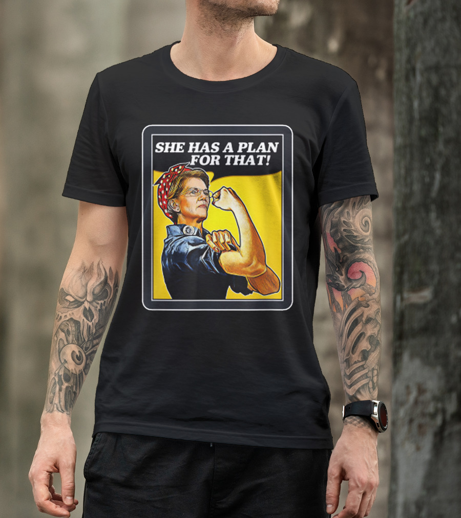 She Has A Plan For That Rosie The Riveter Elizabeth Warren T-Shirt