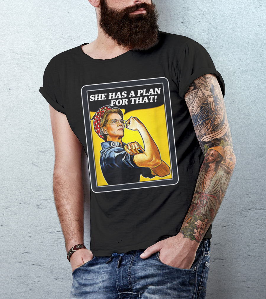 She Has A Plan For That Rosie The Riveter Elizabeth Warren T-Shirt