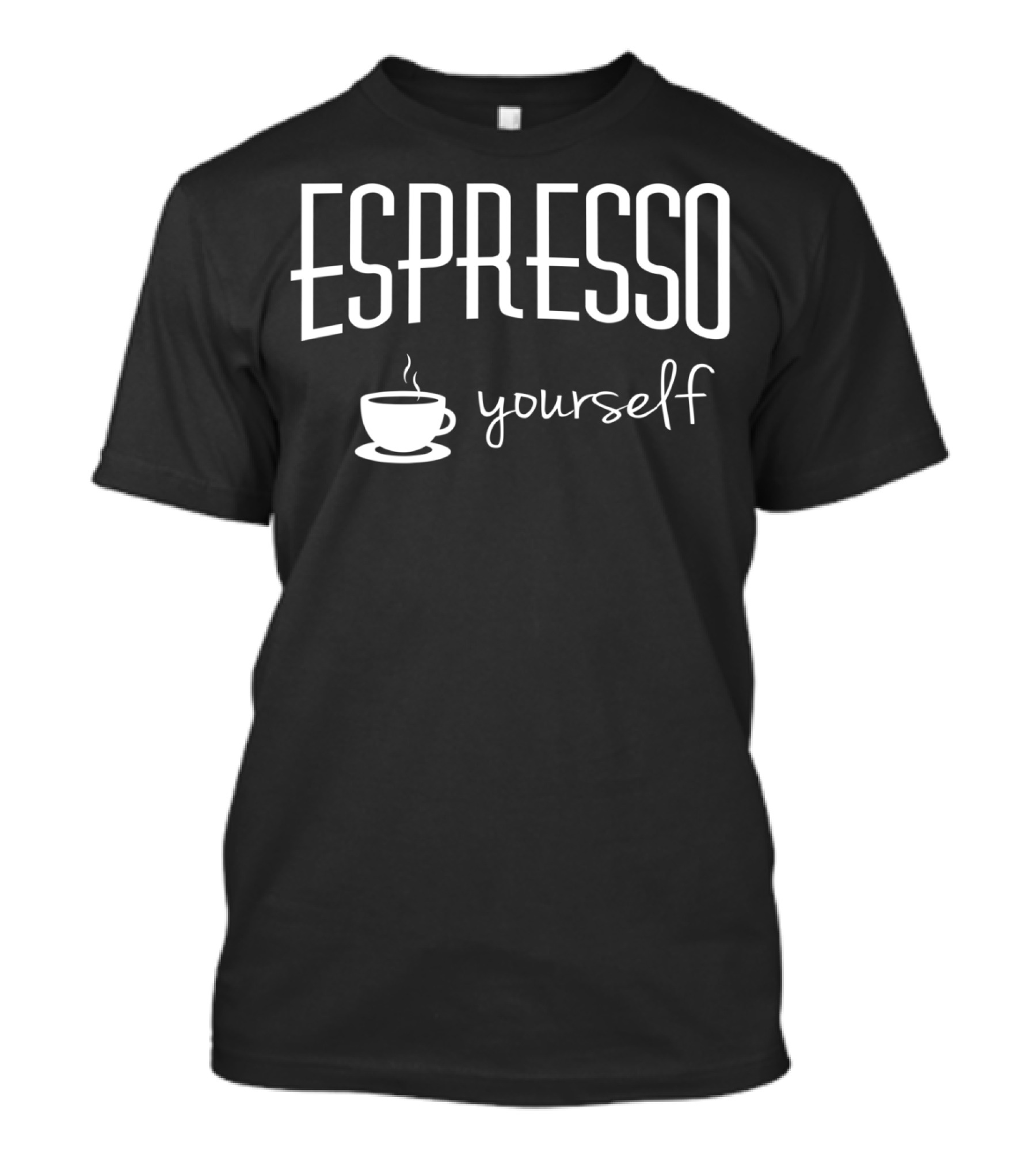 Espresso Yourself Funny Coffee Latte Addiction Cup T-Shirt